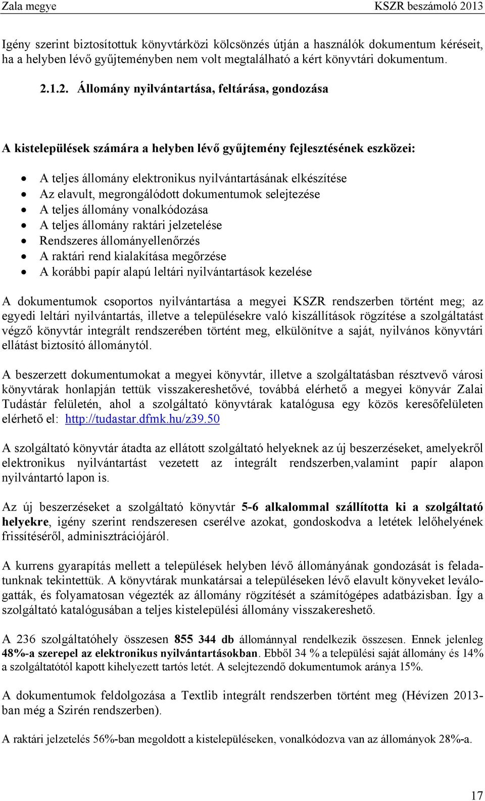 megrongálódott dokumentumok selejtezése A teljes állomány vonalkódozása A teljes állomány raktári jelzetelése Rendszeres állományellenőrzés A raktári rend kialakítása megőrzése A korábbi papír alapú