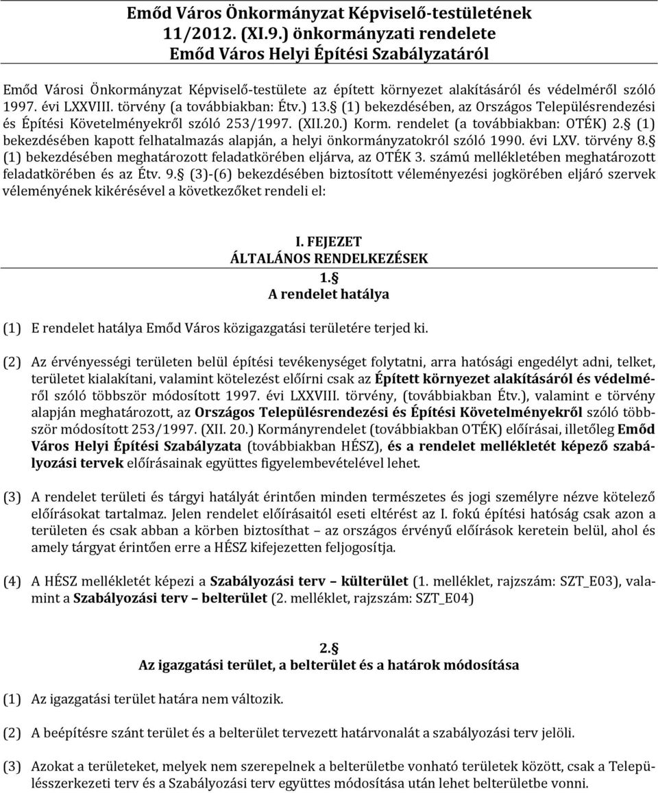 törvény (a továbbiakban: Étv.) 13. (1) bekezdésében, az Országos Településrendezési és Építési Követelményekről szóló 253/1997. (XII.20.) Korm. rendelet (a továbbiakban: OTÉK) 2.