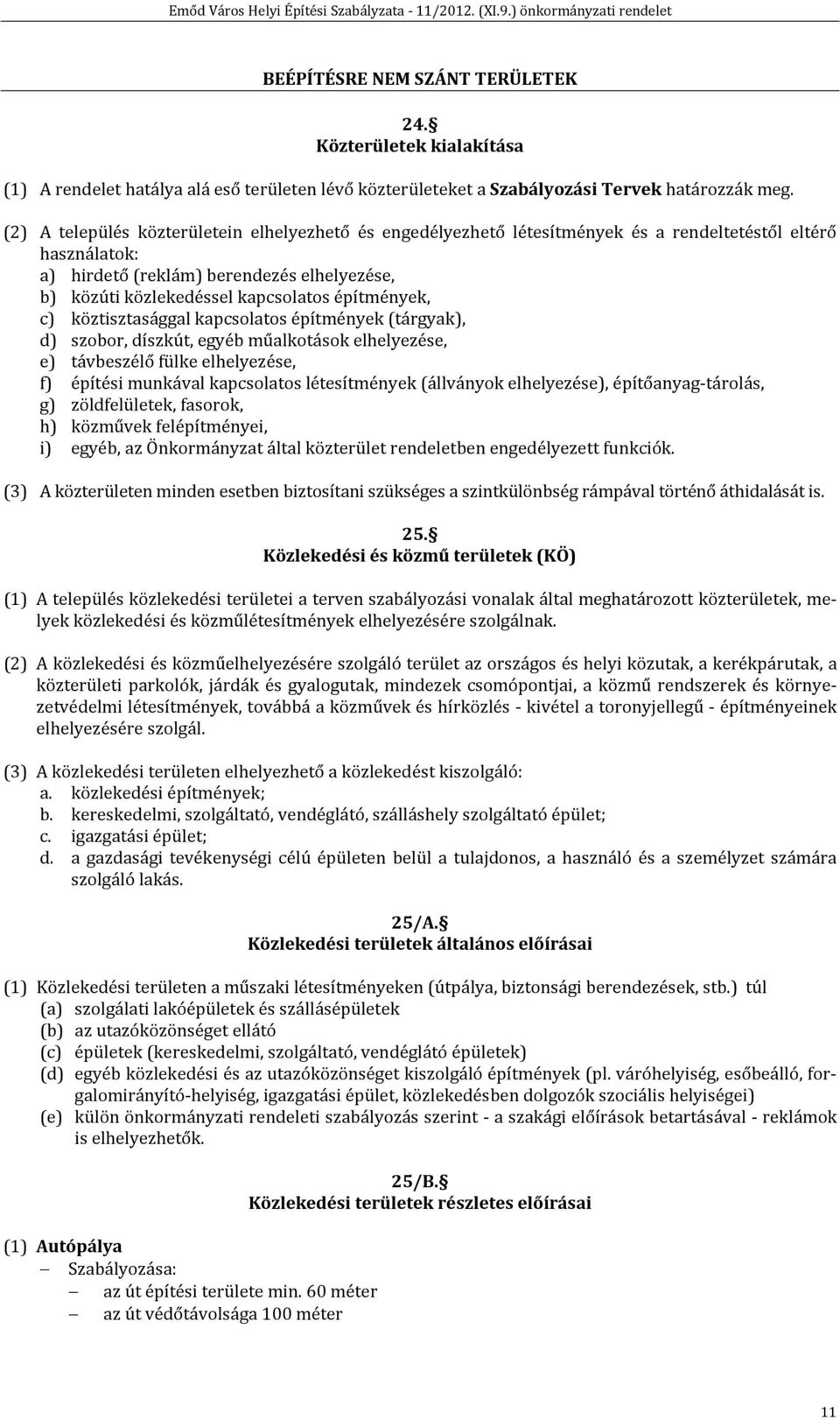 építmények, c) köztisztasággal kapcsolatos építmények (tárgyak), d) szobor, díszkút, egyéb műalkotások elhelyezése, e) távbeszélő fülke elhelyezése, f) építési munkával kapcsolatos létesítmények