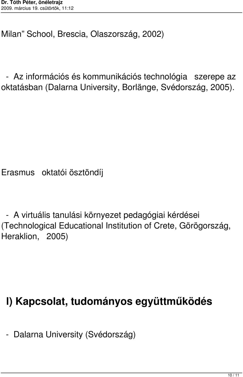 Erasmus oktatói ösztöndíj - A virtuális tanulási környezet pedagógiai kérdései (Technological