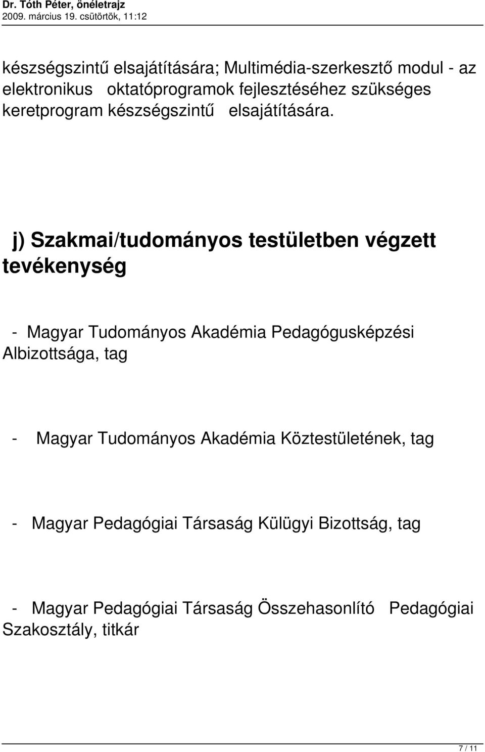 j) Szakmai/tudományos testületben végzett tevékenység - Magyar Tudományos Akadémia Pedagógusképzési Albizottsága,