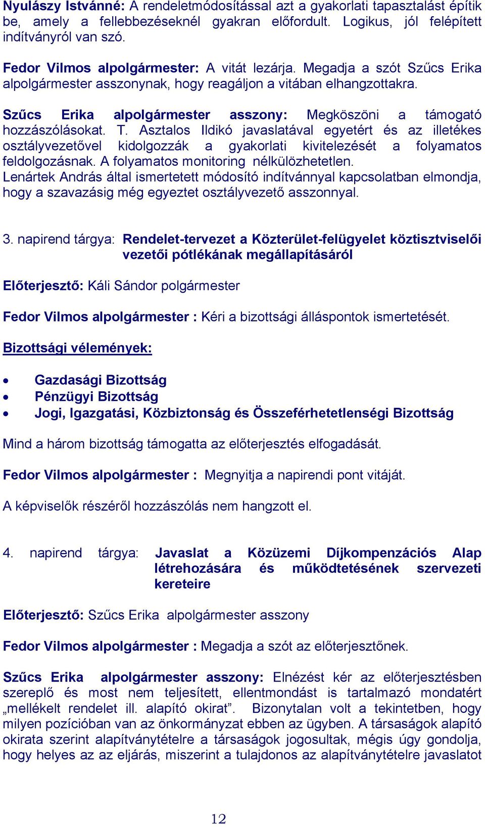 Szűcs Erika alpolgármester asszony: Megköszöni a támogató hozzászólásokat. T.