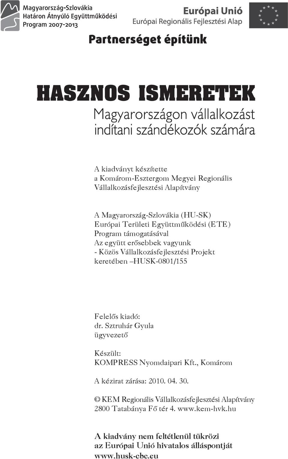 Sztruhár Gyula Felelős kiadó: dr. Sztruhár Gyula ügyvezető Készült: KOMPRESS Nyomdaipari Kft., Komárom A kézirat zárása: 2010. 04. 30.