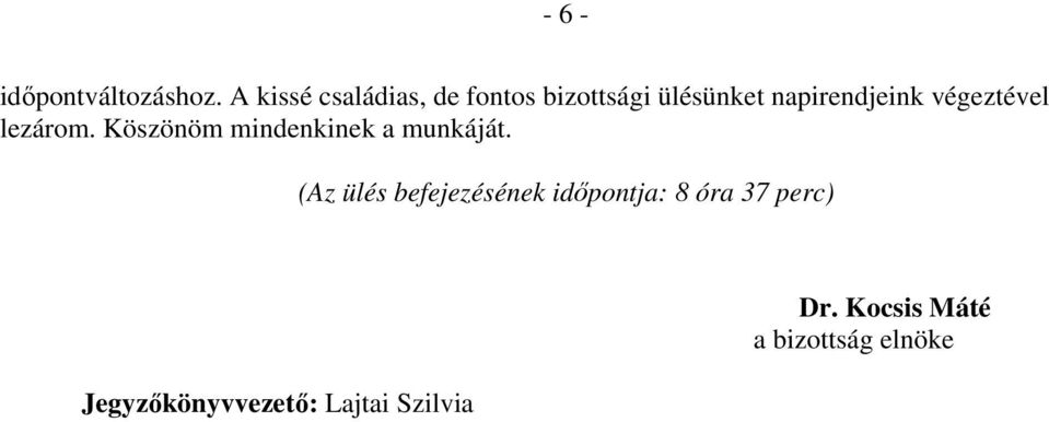 végeztével lezárom. Köszönöm mindenkinek a munkáját.