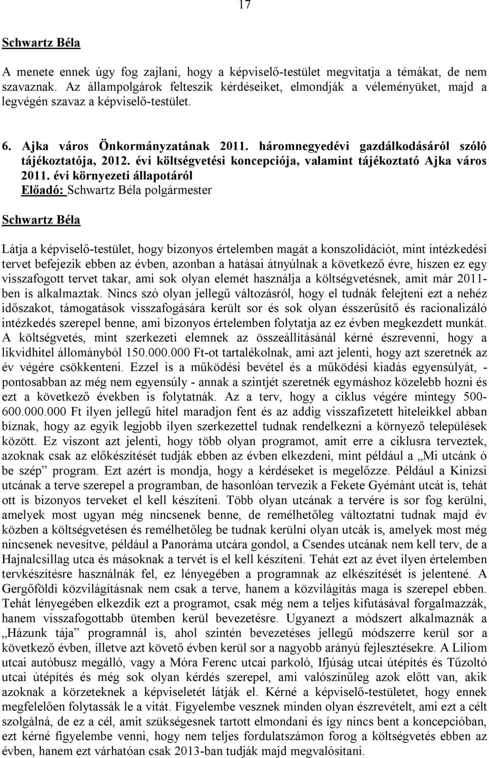 háromnegyedévi gazdálkodásáról szóló tájékoztatója, 2012. évi költségvetési koncepciója, valamint tájékoztató Ajka város 2011.