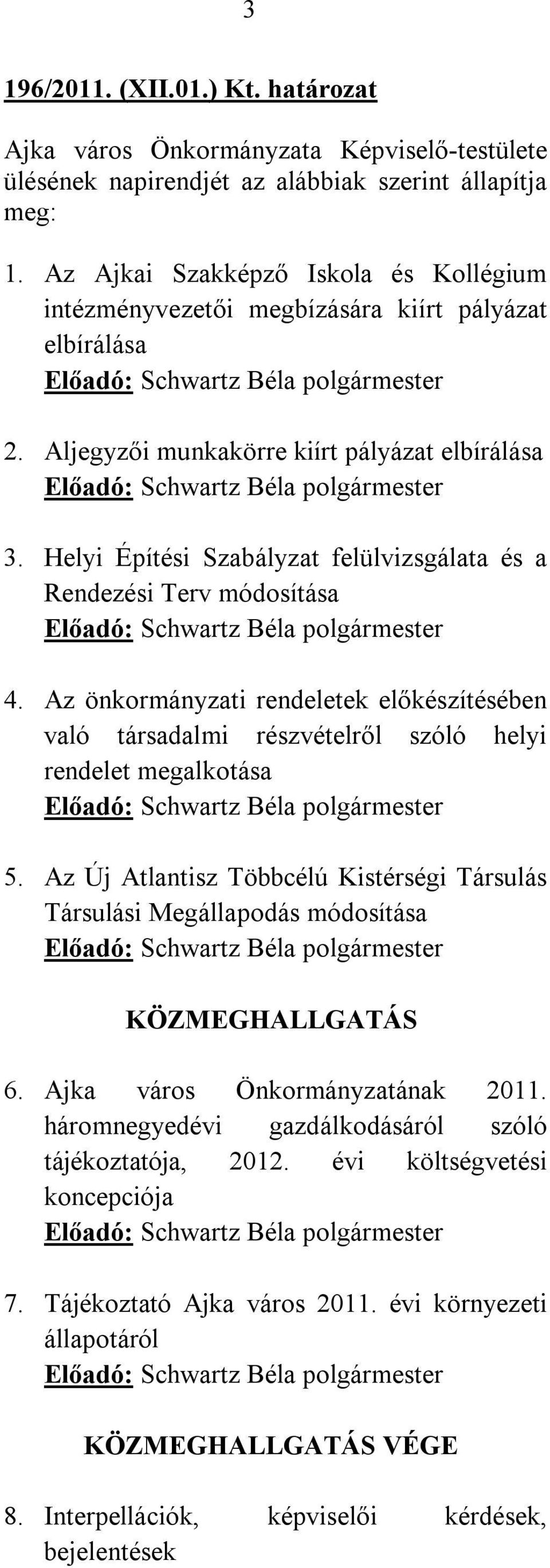 Helyi Építési Szabályzat felülvizsgálata és a Rendezési Terv módosítása Előadó: polgármester 4.