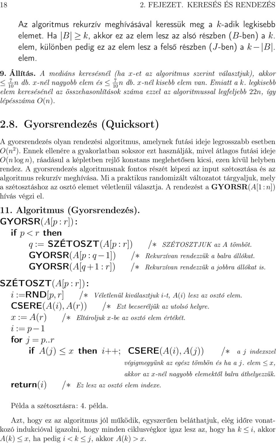 x-nél kisebb elem van. Emiatt a k. legkisebb 10 10 elem keresésénél az összehasonlítások száma ezzel az algoritmussal legfeljebb 22n, így lépésszáma O(n). 2.8.