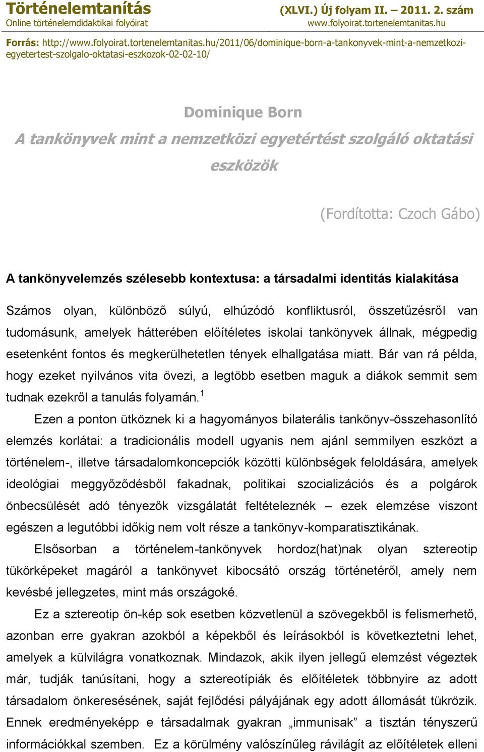 hu/2011/06/dominique-born-a-tankonyvek-mint-a-nemzetkoziegyetertest-szolgalo-oktatasi-eszkozok-02-02-10/ Dominique Born A tankönyvek mint a nemzetközi egyetértést szolgáló oktatási eszközök