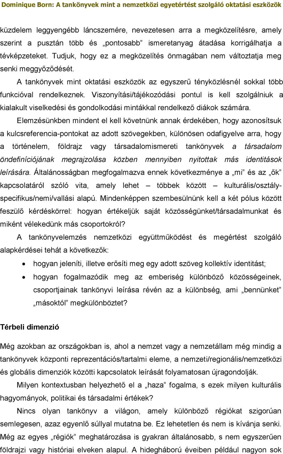 Viszonyítási/tájékozódási pontul is kell szolgálniuk a kialakult viselkedési és gondolkodási mintákkal rendelkező diákok számára.
