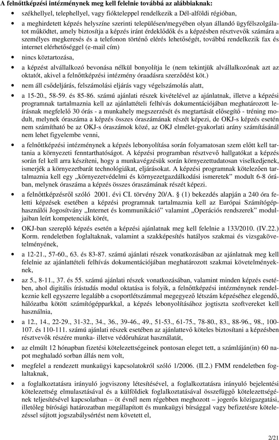 továbbá rendelkezik fax és internet elérhetıséggel (e-mail cím) nincs köztartozása, a t alvállalkozó bevonása nélkül bonyolítja le (nem tekintjük alvállalkozónak azt az oktatót, akivel a felnıtti