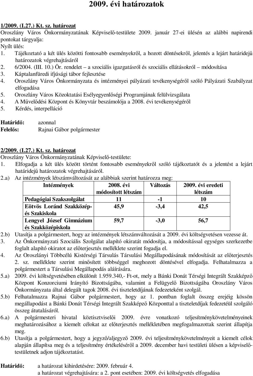 rendelet a szociális igazgatásról és szociális ellátásokról módosítása 3. Káptalanfüredi ifjúsági tábor fejlesztése 4.