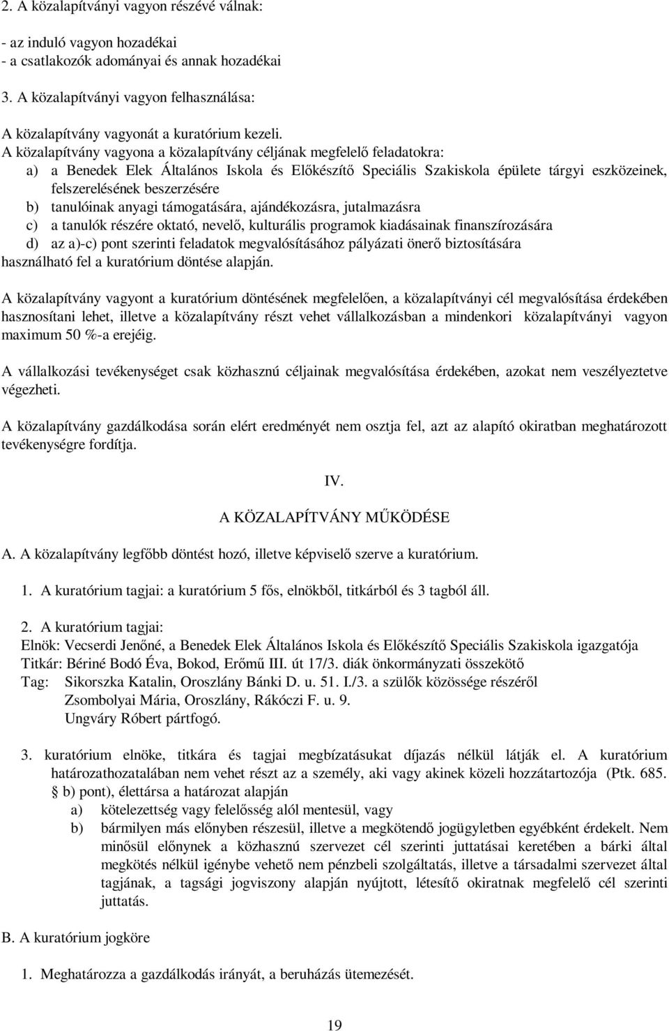 A közalapítvány vagyona a közalapítvány céljának megfelelő feladatokra: a) a Benedek Elek Általános Iskola és Előkészítő Speciális Szakiskola épülete tárgyi eszközeinek, felszerelésének beszerzésére