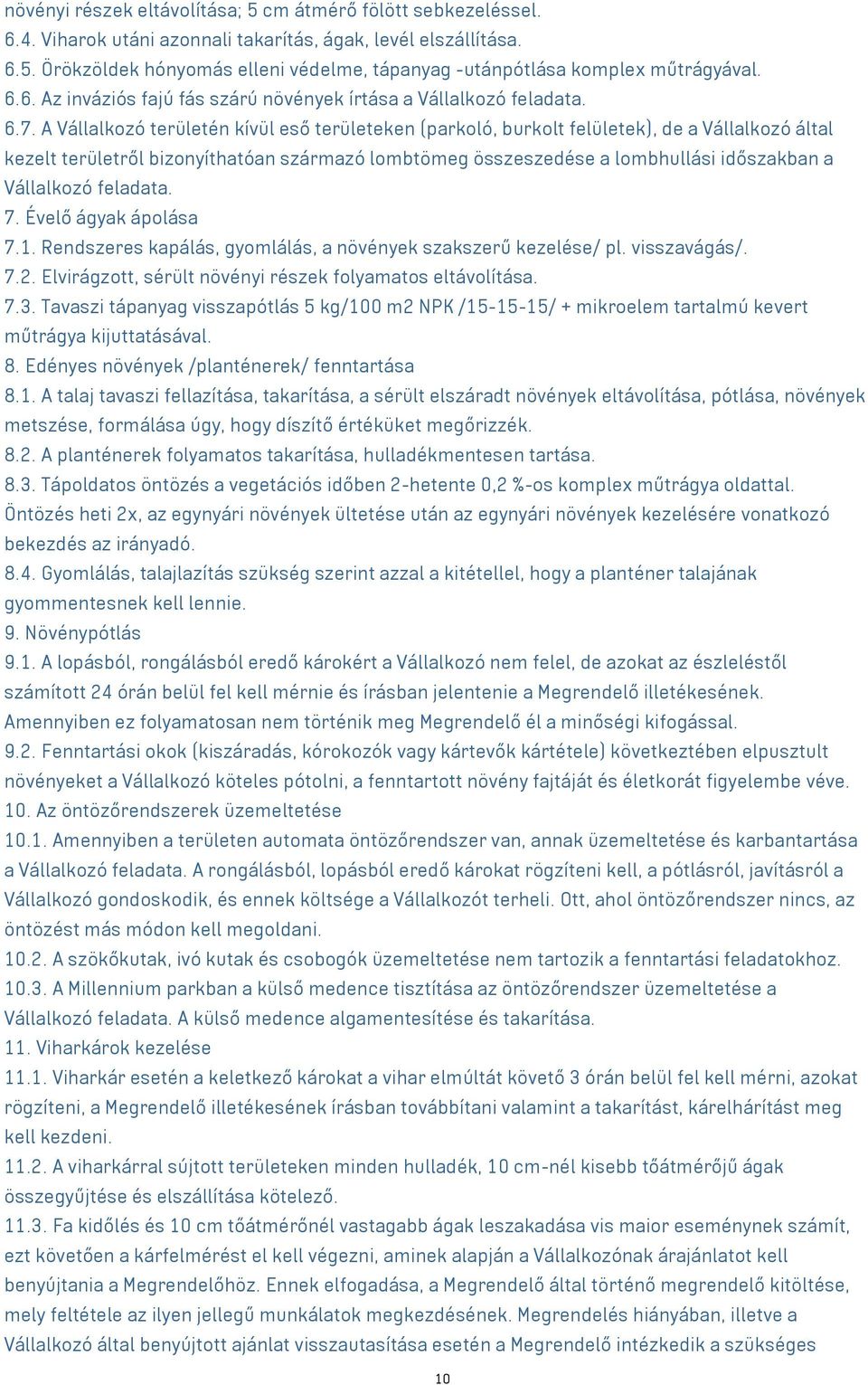 A Vállalkozó területén kívül eső területeken (parkoló, burkolt felületek), de a Vállalkozó által kezelt területről bizonyíthatóan származó lombtömeg összeszedése a lombhullási időszakban a Vállalkozó