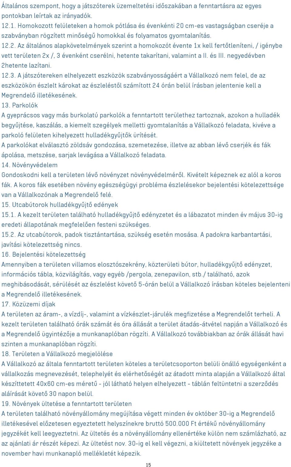 cm-es vastagságban cseréje a szabványban rögzített minőségű homokkal és folyamatos gyomtalanítás. 12.