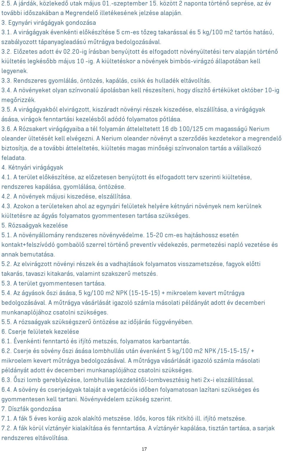 A kiültetéskor a növények bimbós-virágzó állapotában kell legyenek. 3.3. Rendszeres gyomlálás, öntözés, kapálás, csikk és hulladék eltávolítás. 3.4.