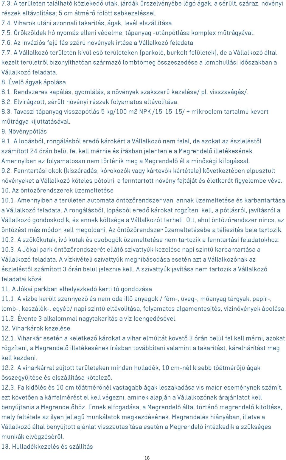 Az inváziós fajú fás szárú növények írtása a Vállalkozó feladata. 7.