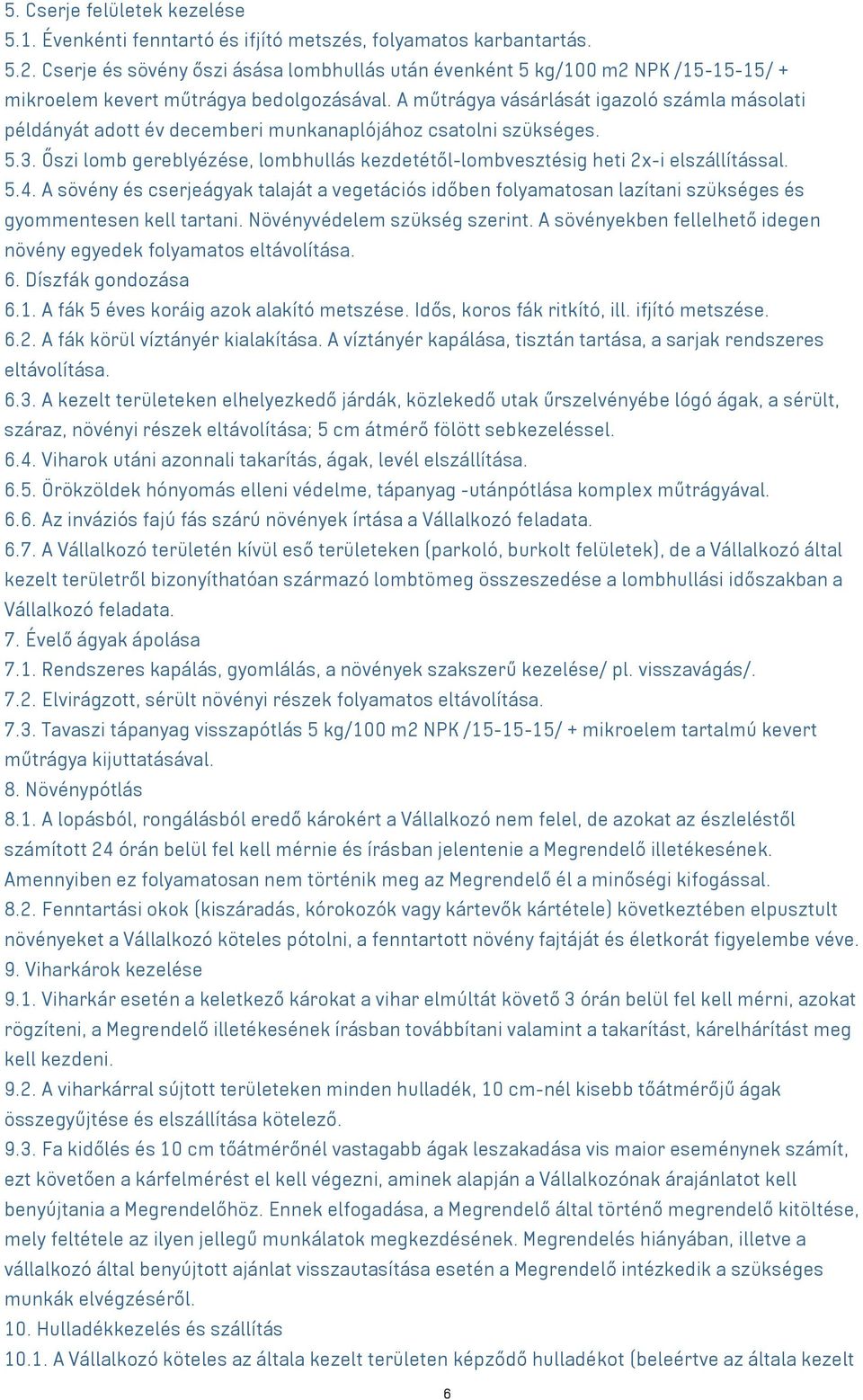 A műtrágya vásárlását igazoló számla másolati példányát adott év decemberi munkanaplójához csatolni szükséges. 5.3.