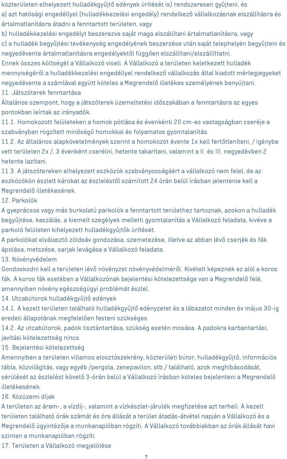 beszerzése után saját telephelyén begyűjteni és negyedévente ártalmatlanításra engedélyektől függően elszállítani/elszállíttatni. Ennek összes költségét a Vállalkozó viseli.