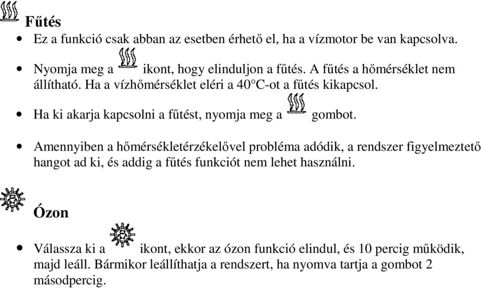 Amennyiben a hőmérsékletérzékelővel probléma adódik, a rendszer figyelmeztető hangot ad ki, és addig a fűtés funkciót nem lehet használni.