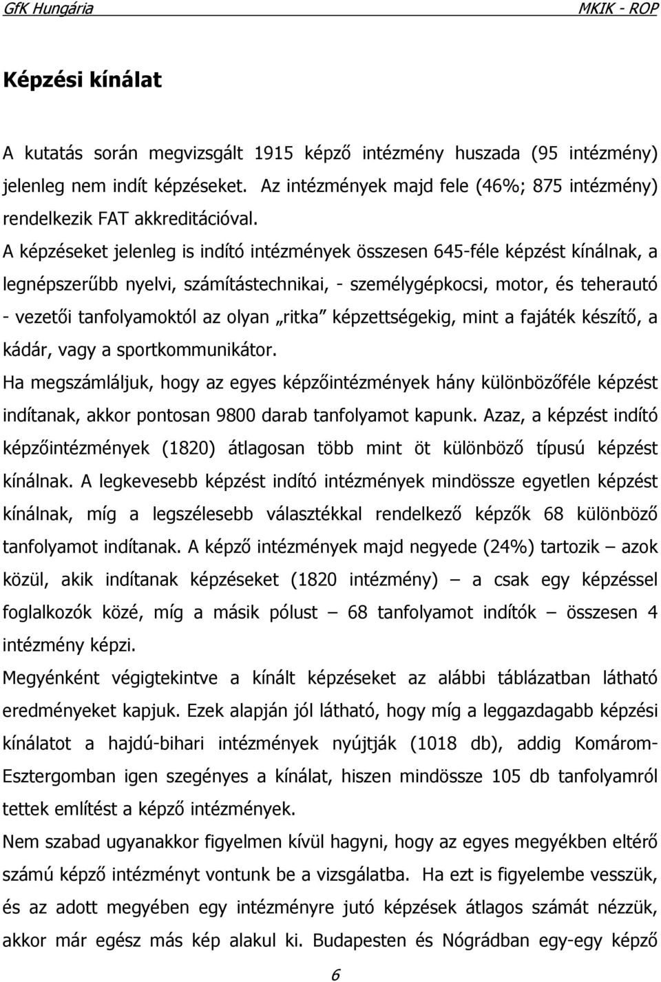 ritka képzettségekig, mint a fajáték készítő, a kádár, vagy a sportkommunikátor.