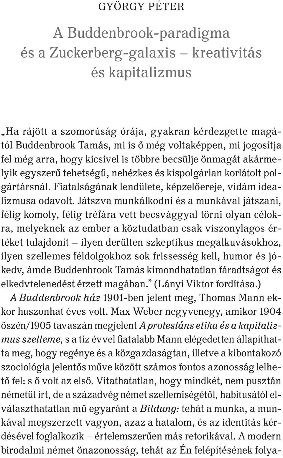 Fiatalságának lendülete, képzelőereje, vidám idealizmusa odavolt.