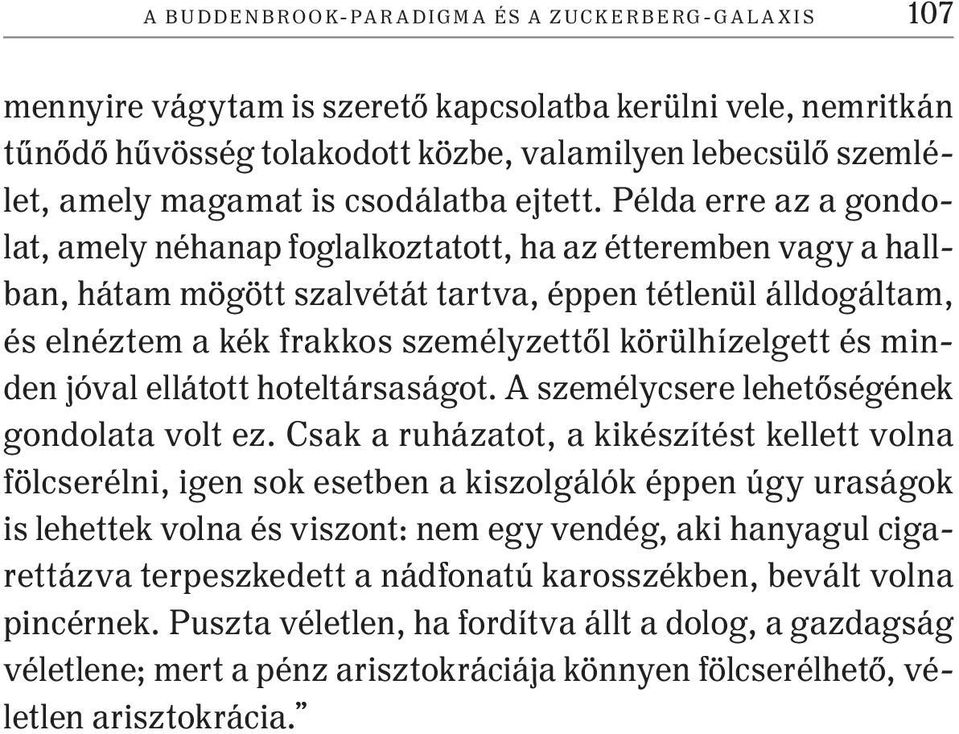 Példa erre az a gondolat, amely néhanap foglalkoztatott, ha az étteremben vagy a hallban, hátam mögött szalvétát tartva, éppen tétlenül álldogáltam, és elnéztem a kék frakkos személyzettől