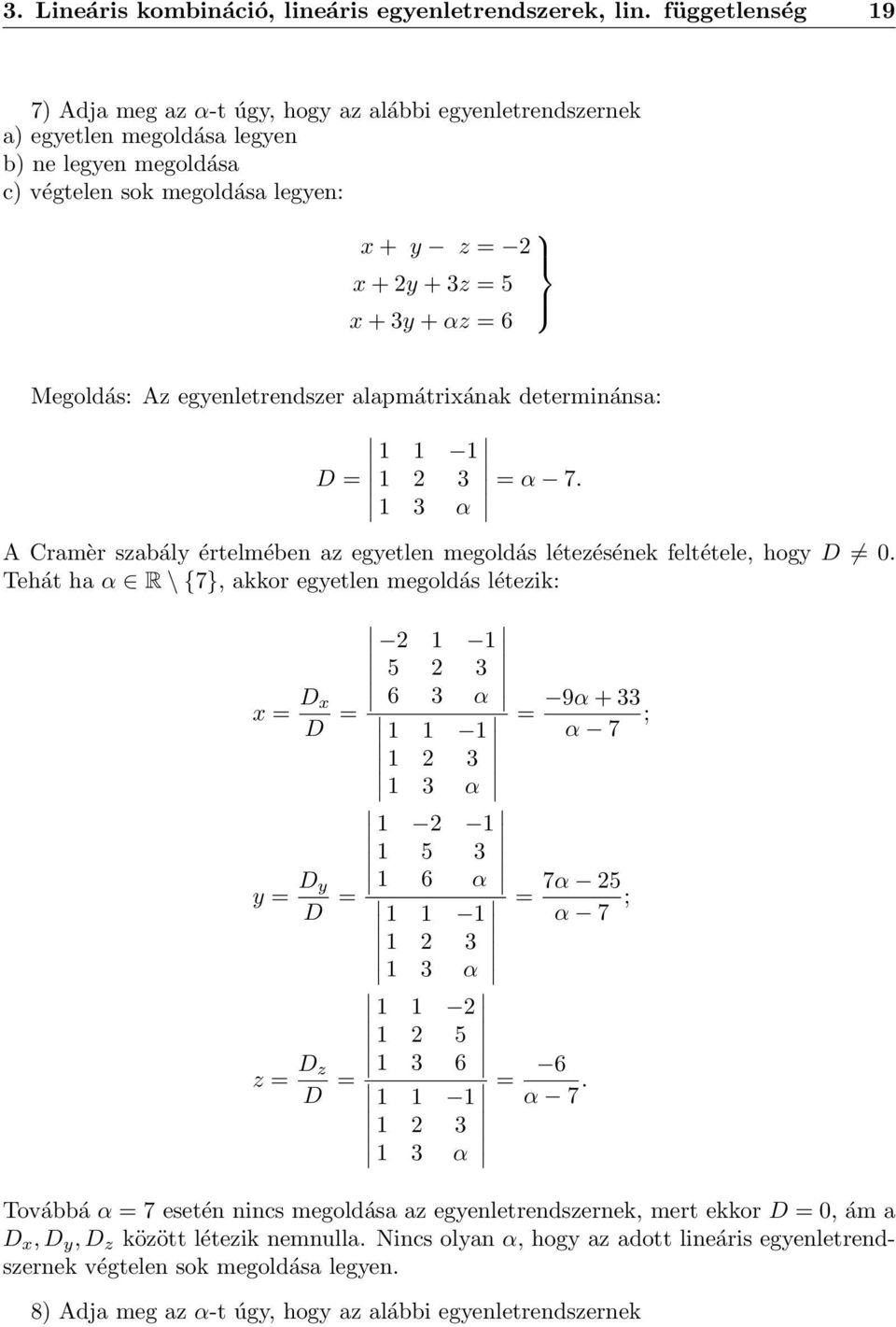 feltétele, hogy D 0 Tehát ha α R \ {7}, akkor egyetlen megoldás létezik: x = D x D = y = D y D = z = D z D = 2 5 2 3 6 3 α = 2 3 3 α 2 5 3 6 α = 2 3 3 α 2 2 5 3 6 2 3 3 α 9α + 33 ; α 7 7α 25 α 7 ; =