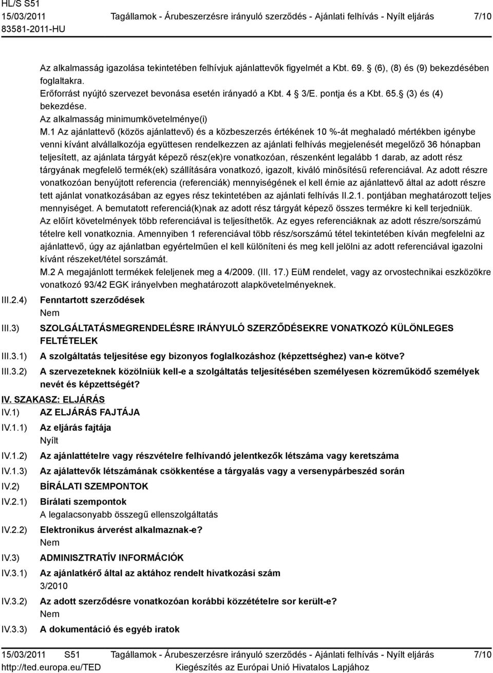 1 Az ajánlattevő (közös ajánlattevő) és a közbeszerzés értékének 10 %-át meghaladó mértékben igénybe venni kívánt alvállalkozója együttesen rendelkezzen az ajánlati felhívás megjelenését megelőző 36