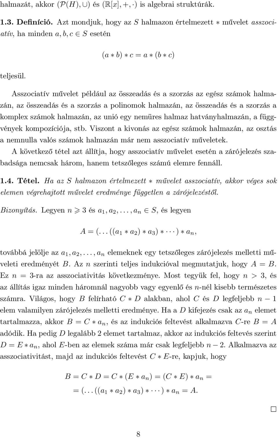 nemüres halmaz hatványhalmazán, a függvények kompozíciója, stb Viszont a kivonás az egész számok halmazán, az osztás a nemnulla valós számok halmazán már nem asszociatív műveletek A következő tétel