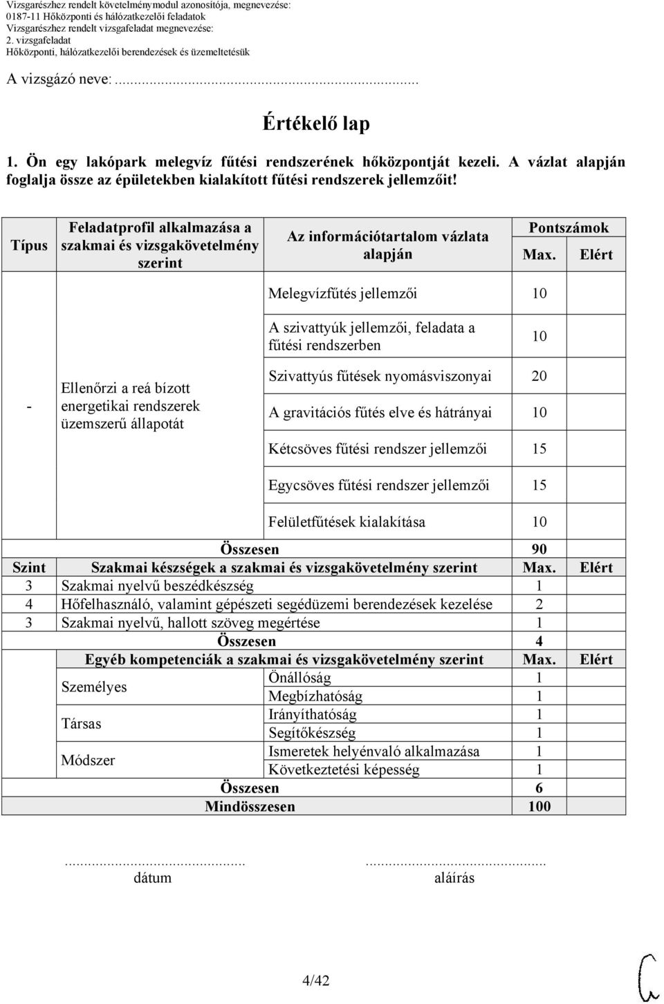 Elért Melegvízfűtés jellemzői 10 A szivattyúk jellemzői, feladata a fűtési rendszerben 10 - Ellenőrzi a reá bízott energetikai rendszerek üzemszerű állapotát Szivattyús fűtések nyomásviszonyai 20 A