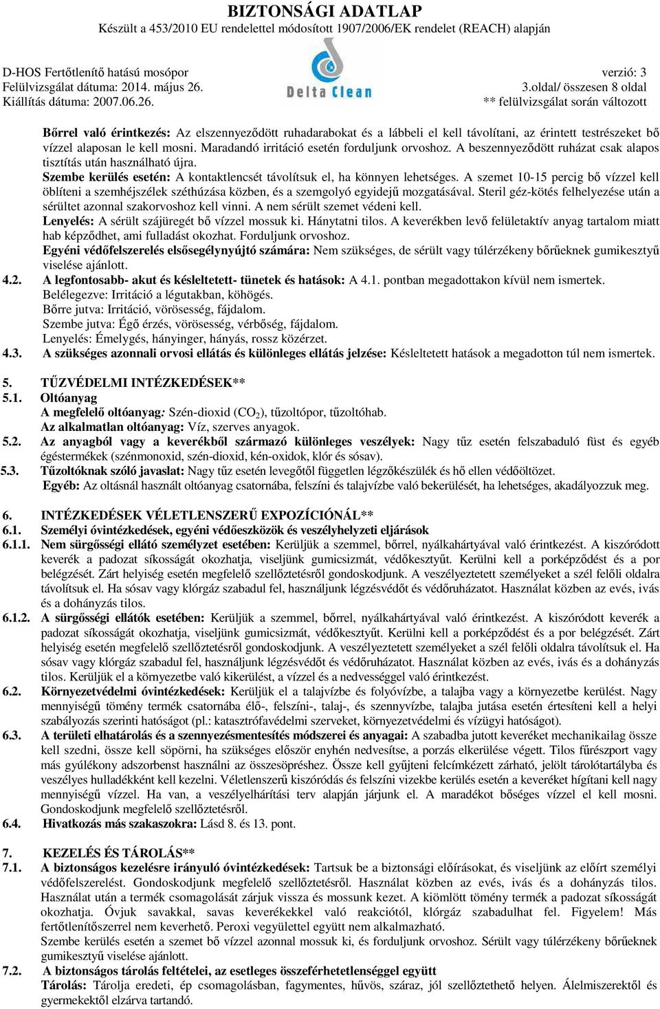 A szemet 10-15 percig bő vízzel kell öblíteni a szemhéjszélek széthúzása közben, és a szemgolyó egyidejű mozgatásával. Steril géz-kötés felhelyezése után a sérültet azonnal szakorvoshoz kell vinni.