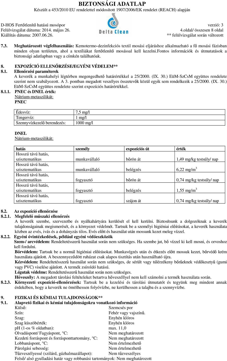 fontos információk és útmutatások a biztonsági adatlapban vagy a címkén találhatóak. 8. EXPOZÍCIÓ ELLENŐRZÉSE/EGYÉNI VÉDELEM** 8.1.