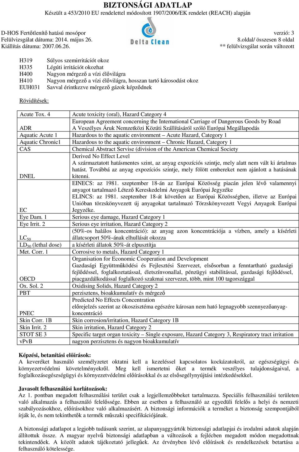 4 Acute toxicity (oral), Hazard Category 4 European Agreement concerning the International Carriage of Dangerous Goods by Road ADR A Veszélyes Áruk Nemzetközi Közúti Szállításáról szóló Európai