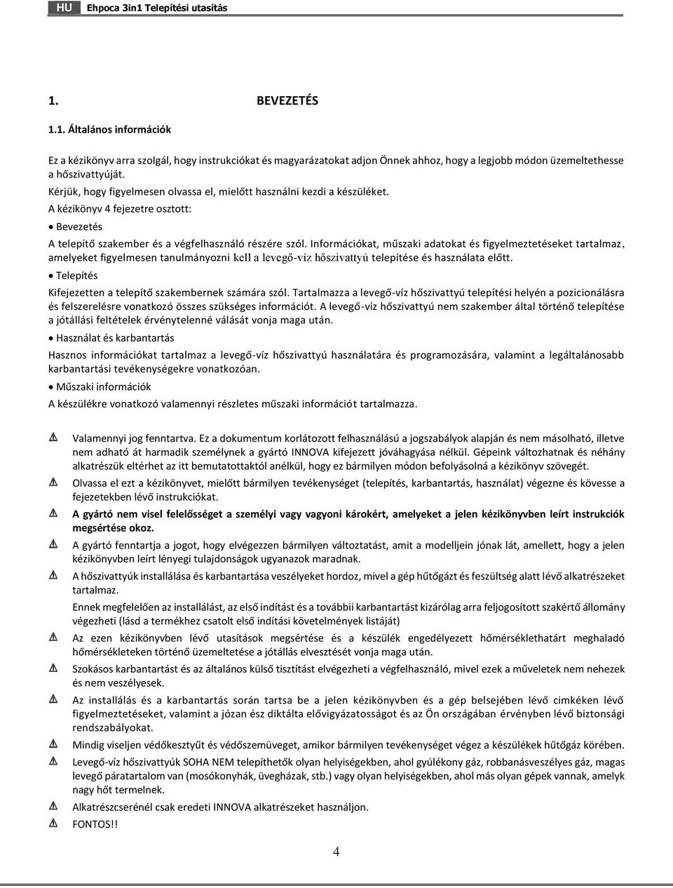 Információkat, műszaki adatokat és figyelmeztetéseket tartalmaz, amelyeket figyelmesen tanulmányozni kell a levegő-víz hőszivattyú telepítése és használata előtt.