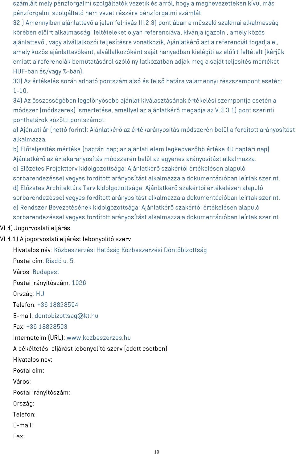 3) pontjában a műszaki szakmai alkalmasság körében előírt alkalmassági feltételeket olyan referenciával kívánja igazolni, amely közös ajánlattevői, vagy alvállalkozói teljesítésre vonatkozik,