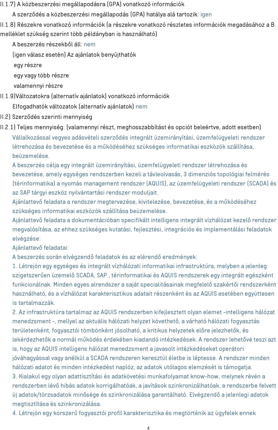 9)Változatokra (alternatív ajánlatok) vonatkozó információk Elfogadhatók változatok (alternatív ajánlatok) nem II.2)
