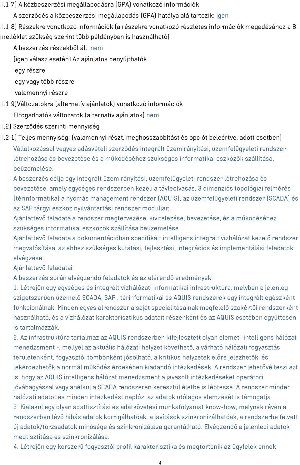 9)Változatokra (alternatív ajánlatok) vonatkozó információk Elfogadhatók változatok (alternatív ajánlatok) nem II.2)