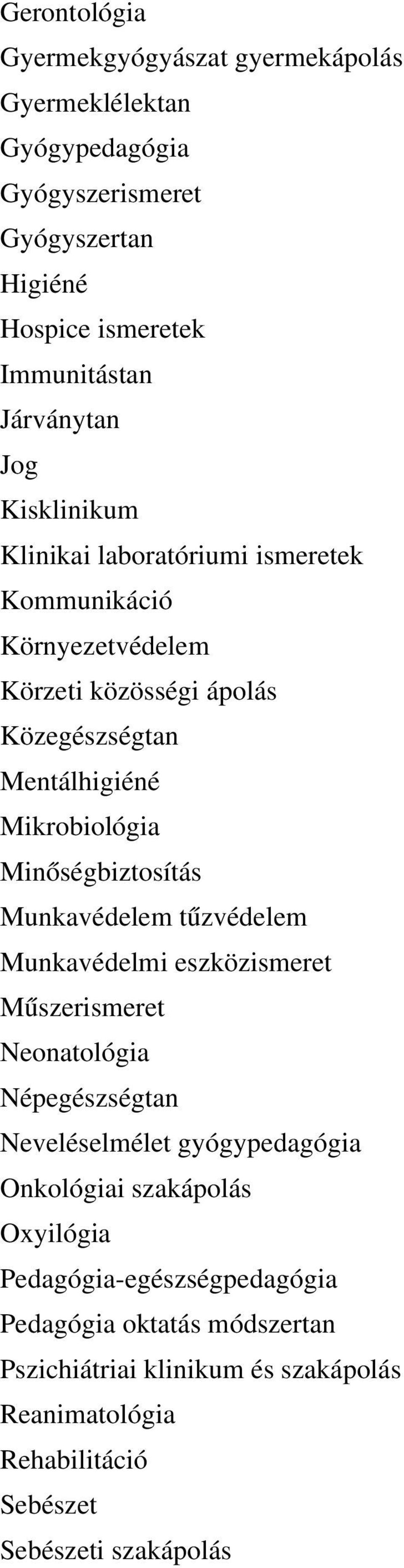 Minőségbiztosítás Munkavédelem tűzvédelem Munkavédelmi eszközismeret Műszerismeret Neonatológia Népegészségtan Neveléselmélet gyógypedagógia Onkológiai