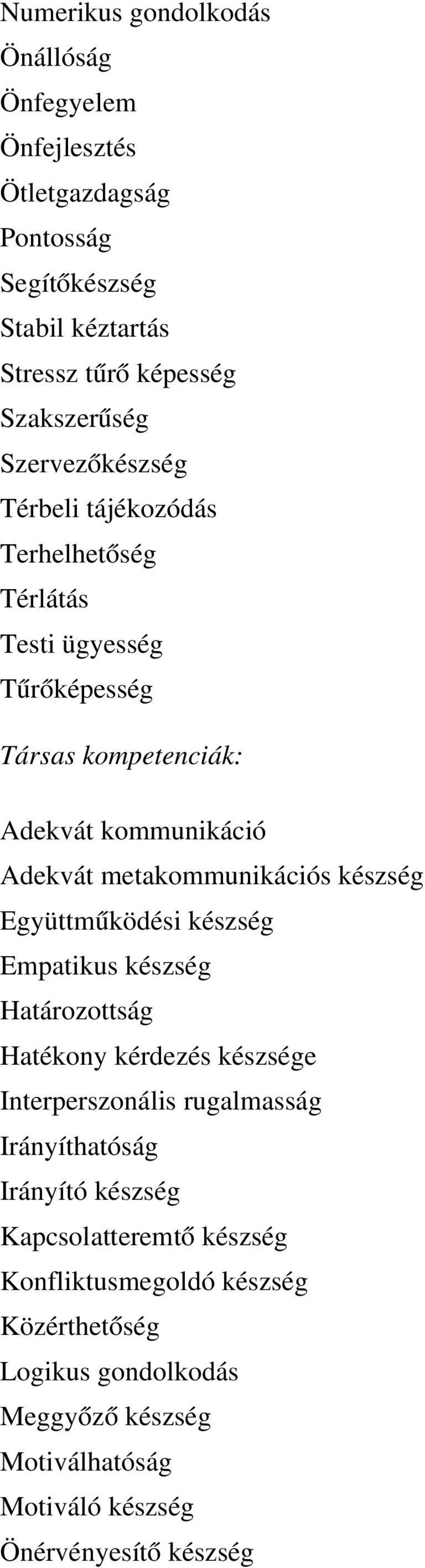 metakommunikációs készség Együttműködési készség Empatikus készség Határozottság Hatékony kérdezés készsége Interperszonális rugalmasság Irányíthatóság