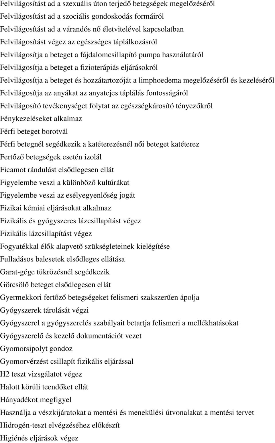 a limphoedema megelőzéséről és kezeléséről Felvilágosítja az anyákat az anyatejes táplálás fontosságáról Felvilágosító tevékenységet folytat az egészségkárosító tényezőkről Fénykezeléseket alkalmaz