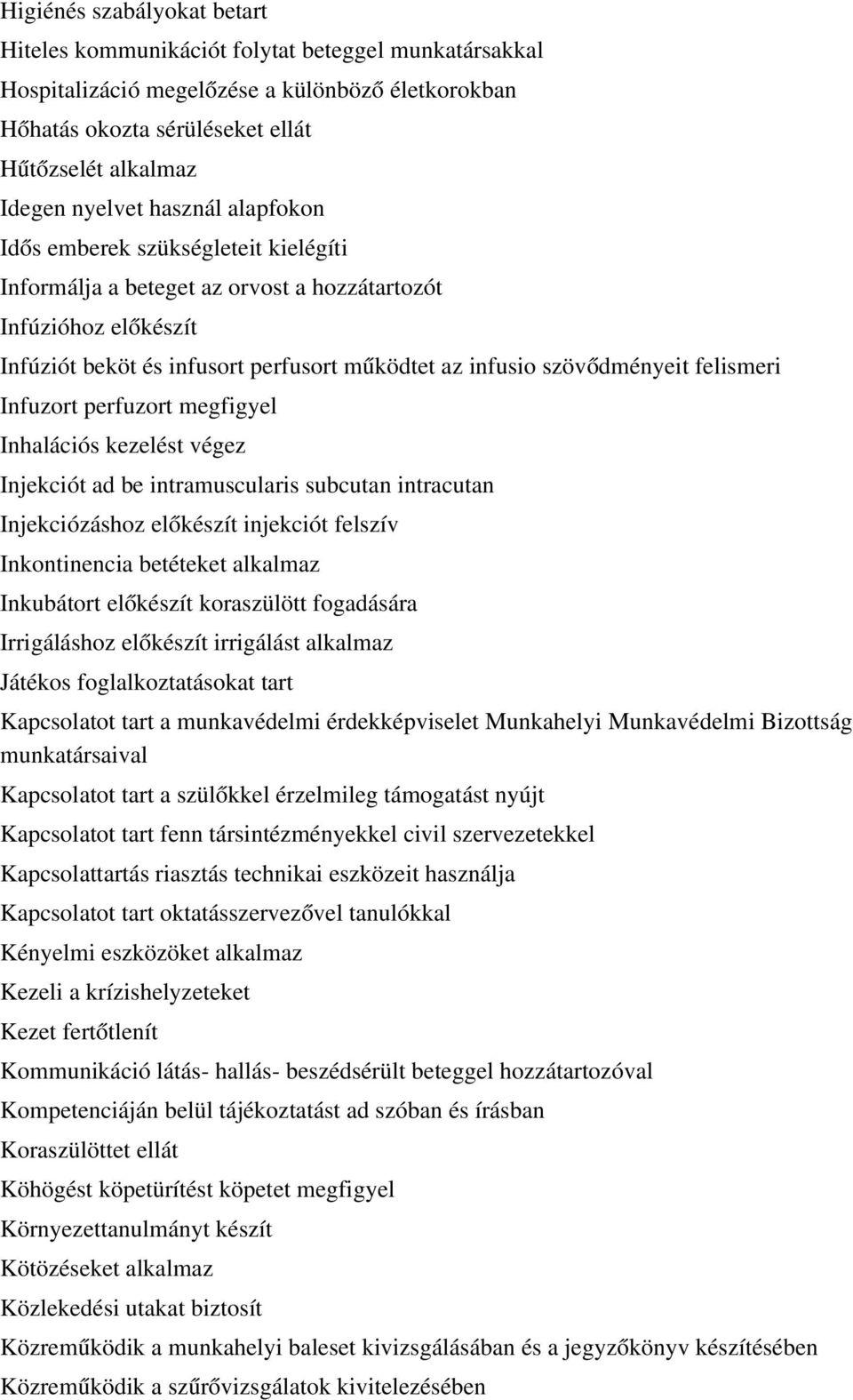 szövődményeit felismeri Infuzort perfuzort megfigyel Inhalációs kezelést végez Injekciót ad be intramuscularis subcutan intracutan Injekciózáshoz előkészít injekciót felszív Inkontinencia betéteket