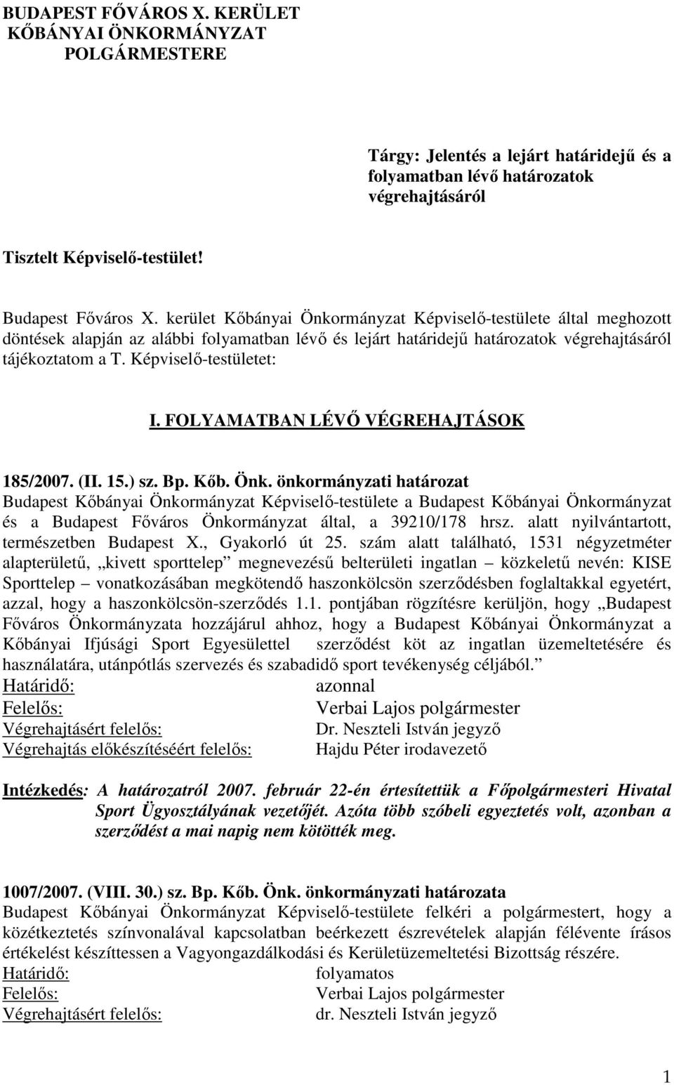 Képviselő-testületet: I. FOLYAMATBAN LÉVŐ VÉGREHAJTÁSOK 185/2007. (II. 15.) sz. Bp. Kőb. Önk.