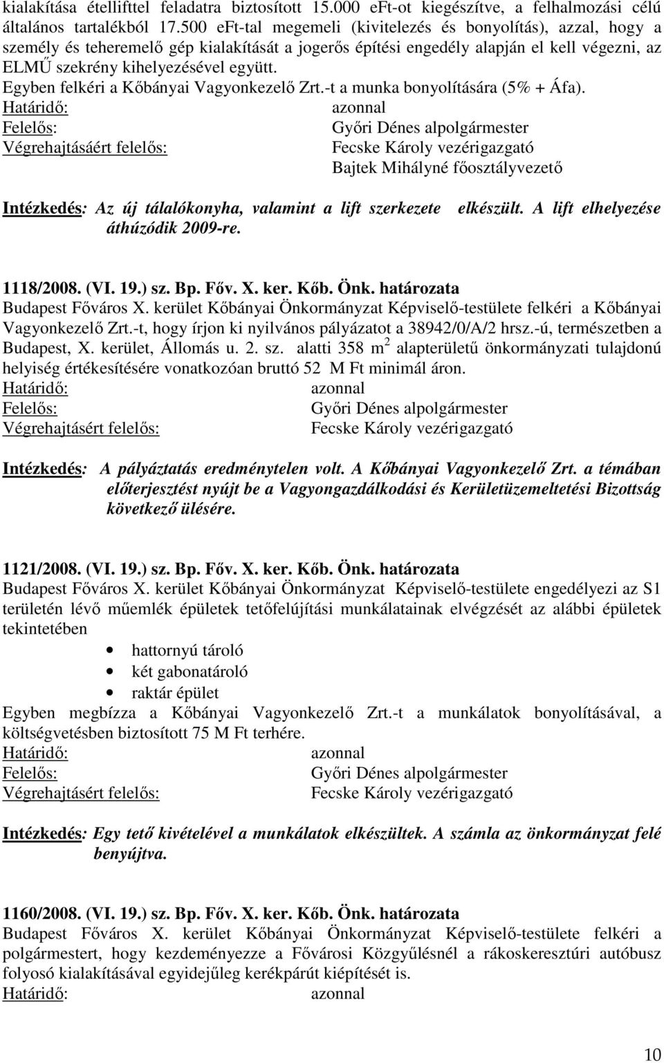 Egyben felkéri a Kőbányai Vagyonkezelő Zrt.-t a munka bonyolítására (5% + Áfa).