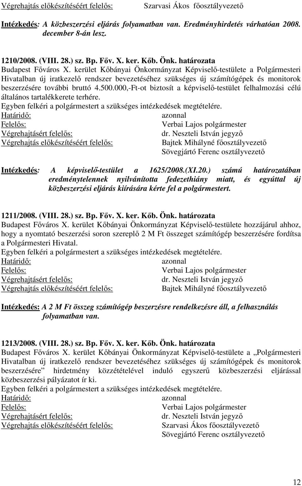 kerület Kőbányai Önkormányzat Képviselő-testülete a Polgármesteri Hivatalban új iratkezelő rendszer bevezetéséhez szükséges új számítógépek és monitorok beszerzésére további bruttó 4.500.