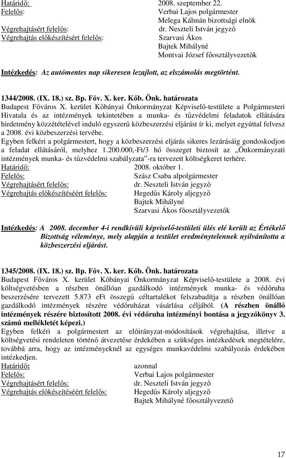 megtörtént. 1344/2008. (IX. 18.) sz. Bp. Főv. X. ker. Kőb. Önk. határozata Budapest Főváros X.