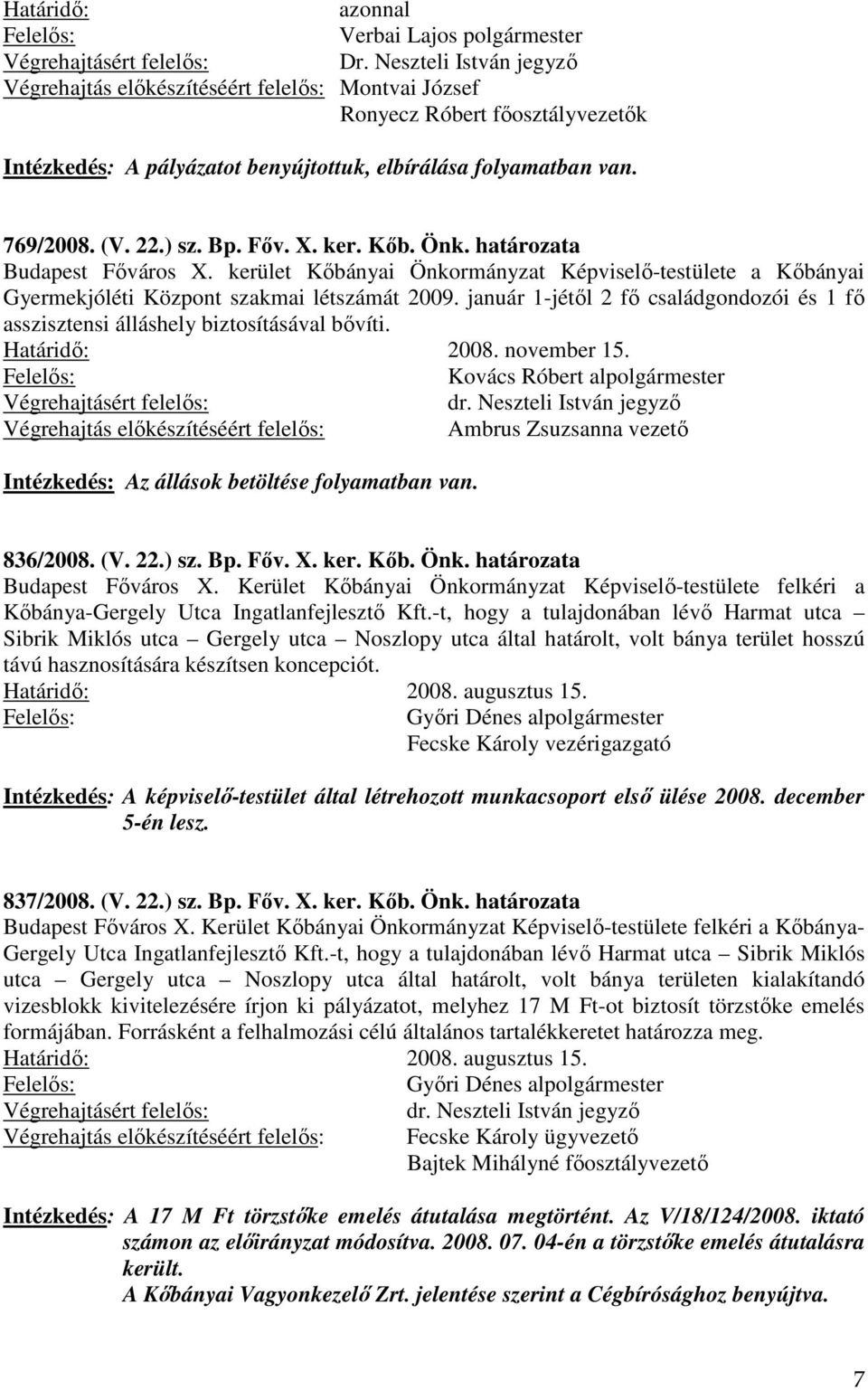 január 1-jétől 2 fő családgondozói és 1 fő asszisztensi álláshely biztosításával bővíti. 2008. november 15.