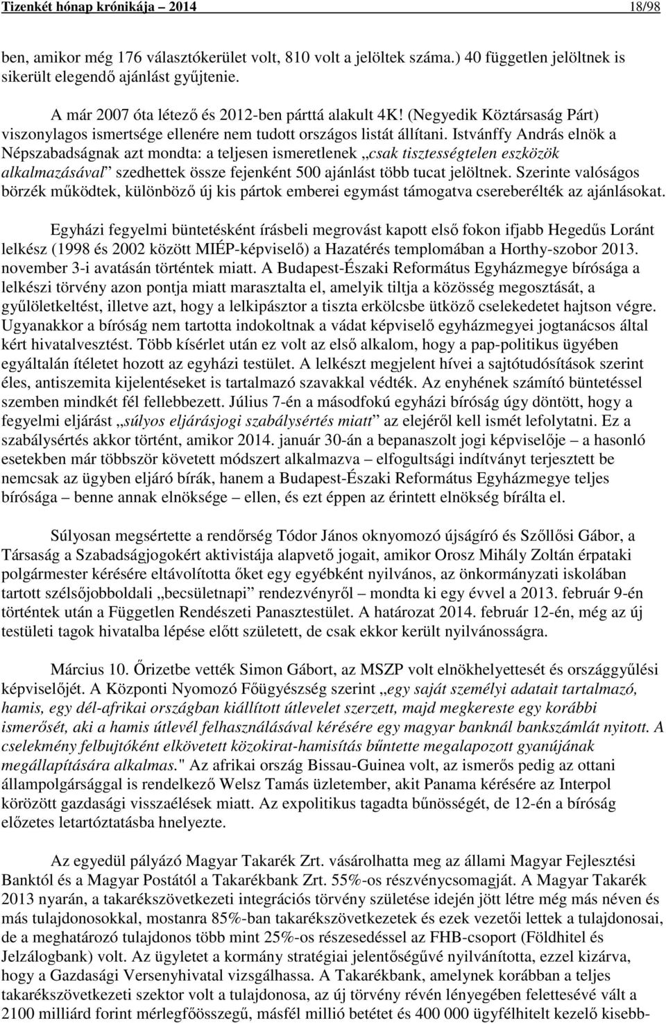 Istvánffy András elnök a Népszabadságnak azt mondta: a teljesen ismeretlenek csak tisztességtelen eszközök alkalmazásával szedhettek össze fejenként 500 ajánlást több tucat jelöltnek.