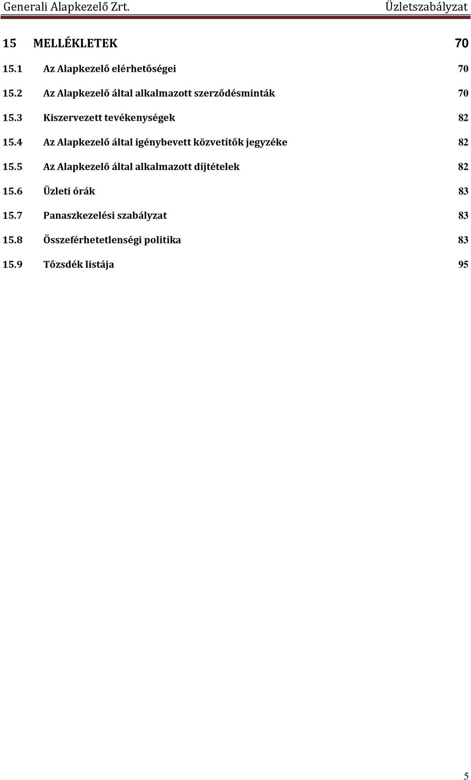 4 Az Alapkezelő által igénybevett közvetítők jegyzéke 82 15.