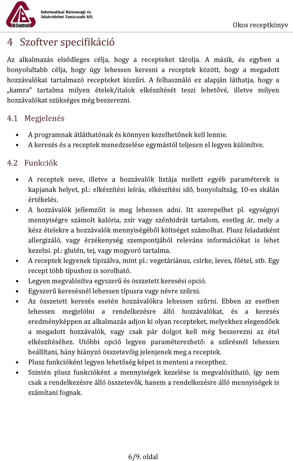 A felhasználó ez alapján láthatja, hogy a kamra tartalma milyen ételek/italok elkészítését teszi lehetővé, illetve milyen hozzávalókat szükséges még beszerezni. 4.