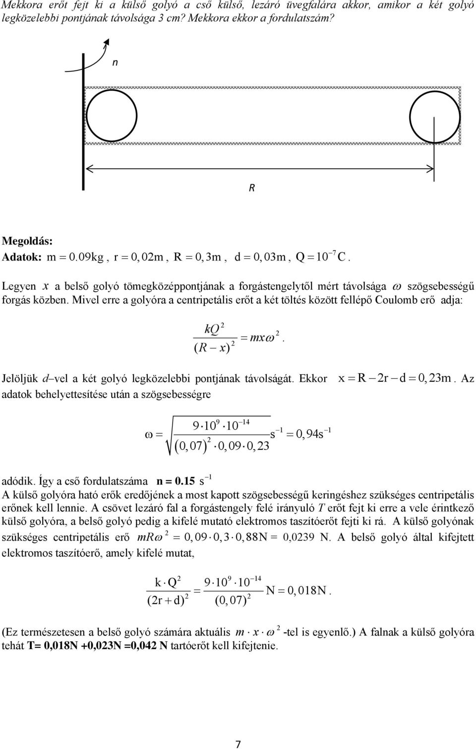 Mivel erre a golyóra a centrietális erőt a két töltés között felléő Coulomb erő adja: kq ( R x) mxω. Jelöljük d vel a két golyó legközelebbi ontjának távolságát. Ekkor x R r d,m.